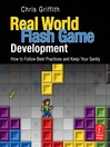 Real-World Flash Game Development (eBook): How to Follow Best Practices and Keep Your Sanity